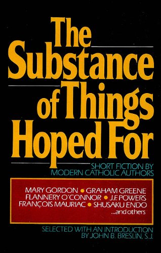 Substance of Things Hoped For Short Fiction by Modern Catholic Authors N/A 9780307590992 Front Cover