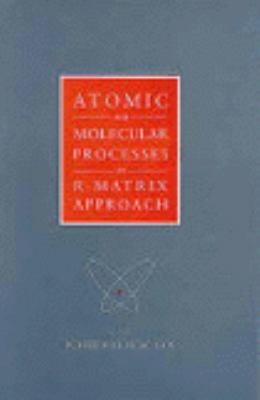 Atomic and Molecular Processes An R-Matrix Approach  1993 9780750301992 Front Cover