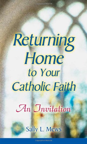 Returning Home to Your Catholic Faith An Invitation  2003 9780764810992 Front Cover