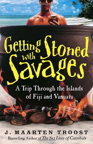 Getting Stoned with Savages A Trip Through the Islands of Fiji and Vanuatu  2006 9780767921992 Front Cover