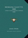 Morning Light V3 1880 A New Church Weekly Journal (1880) N/A 9781169816992 Front Cover
