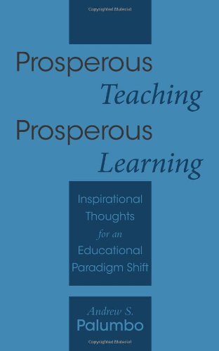 Prosperous Teaching Prosperous Learning Inspirational Thoughts for an Educational Paradigm Shift  2011 9781452534992 Front Cover