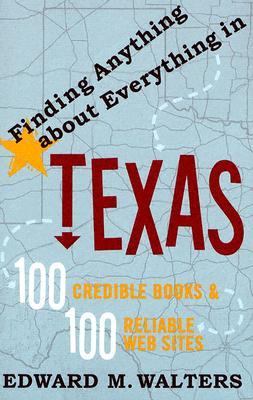 Finding Anything about Everything in Texas 100 Credible Books and 100 Reliable Websites  2005 9781589791992 Front Cover