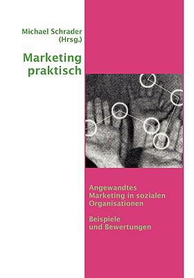 Marketing praktisch Angewandtes Marketing in sozialen Organisationen  2009 9783837007992 Front Cover