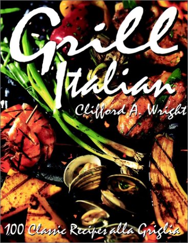 Grill Italian 100 Classic Recipes Alla Griglia  1996 9780028623993 Front Cover