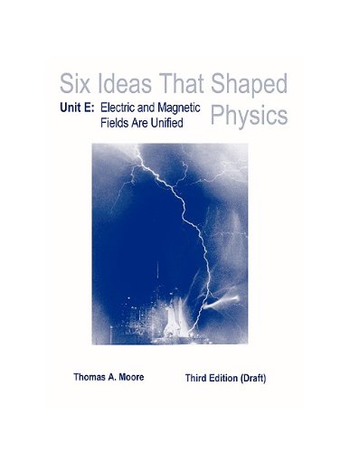 Six Ideas That Shaped Physics Electric and Magnetic Fields Are Unified 3rd 2006 9780073540993 Front Cover