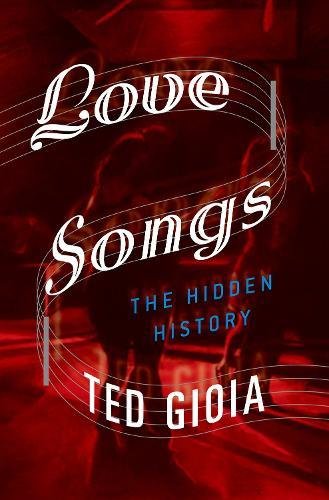 Love Songs The Hidden History  2018 9780190865993 Front Cover