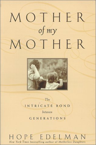 Mother of My Mother The Intimate Bond Between Generations N/A 9780385317993 Front Cover