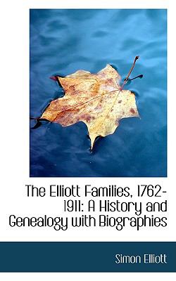 Elliott Families, 1762-1911 : A History and Genealogy with Biographies N/A 9780559842993 Front Cover