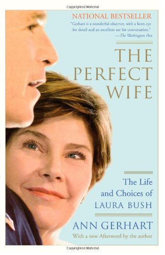 Perfect Wife The Life and Choices of Laura Bush  2004 9780743276993 Front Cover
