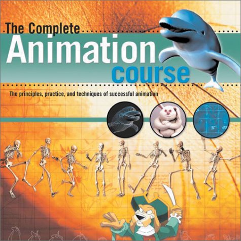 Complete Animation Course The Principles, Practice and Techniques of Successful Animation  2003 9780764123993 Front Cover