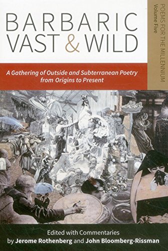 Barbaric Vast & Wild: An Assemblage of Outside & Subterranean Poetry from Origins to Present; Poems for the Millennium  2014 9780996007993 Front Cover