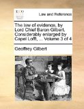 Law of Evidence, by Lord Chief Baron Gilbert Considerably Enlarged by Capel Lofft  N/A 9781140702993 Front Cover