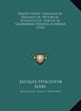 Praelectiones Theologicae, Dogmaticae, Polemicae, Scholasticae, Habitae in Celeberrima Patavina Academia  N/A 9781169819993 Front Cover