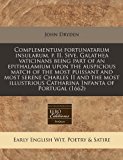 Complementum fortunatarum insularum, P. II, Sive, Galathea vaticinans being part of an epithalamium upon the auspicious match of the most puissant and most serene Charles II and the most illustrious Catharina Infanta of Portugal (1662)  N/A 9781171249993 Front Cover