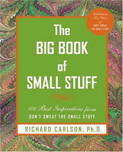 Big Book of Small Stuff 100 of the Best Inspirations from Don't Sweat the Small Stuff  2007 9781401302993 Front Cover