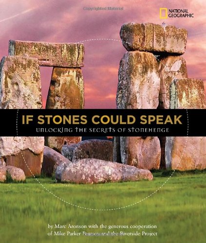If Stones Could Speak Unlocking the Secrets of Stonehenge  2010 9781426305993 Front Cover