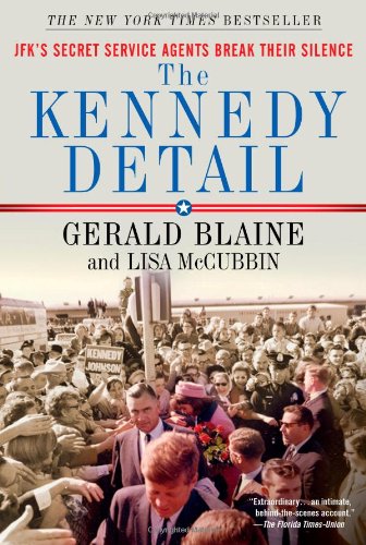 Kennedy Detail JFK's Secret Service Agents Break Their Silence  2010 9781439192993 Front Cover