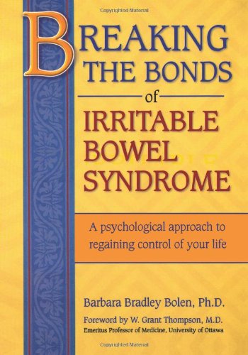 Breaking the Bonds of Irritable Bowel Syndrome A Psychological Approach to Regaining Control of Your Life N/A 9781456331993 Front Cover
