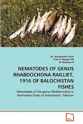 Nematodes of Genus Rhabdochona Railliet, 1916 of Balochistan Fishes Nematodes of the Genus Rhabdochona in Freshwater Fishes of Balochistan, Pakistan N/A 9783639323993 Front Cover