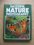 Successful Nature Photgraphy How to Take Beautiful Pictures of the Living World  1982 9780004118994 Front Cover