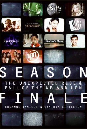 Season Finale The Unexpected Rise and Fall of the WB and UPN  2007 9780061340994 Front Cover