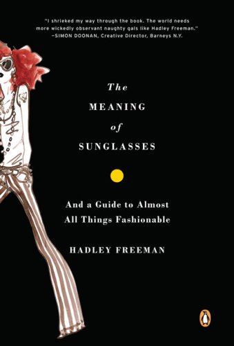 Meaning of Sunglasses And a Guide to Almost All Things Fashionable N/A 9780143114994 Front Cover