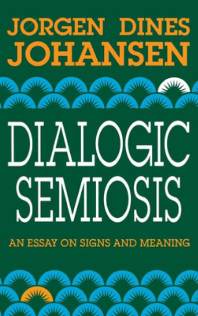 Dialogic Semiosis An Essay on Signs and Meanings  1993 9780253330994 Front Cover