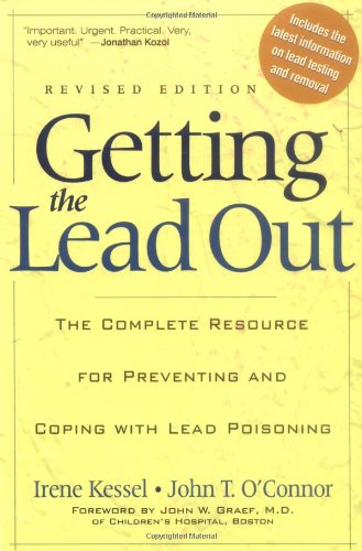 Getting the Lead Out The Complete Resource for Preventing and Coping with Lead Poisoning  2001 (Revised) 9780738204994 Front Cover
