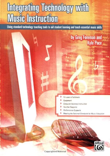 Integrating Technology with Music Instruction Using Standard Technology Teaching Tools to Aid Student Learning and Teach Essential Music Skills  2009 9780739054994 Front Cover
