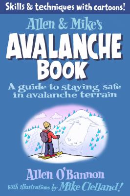 Allen and Mike's Avalanche Book A Guide to Staying Safe in Avalanche Terrain  2012 9780762779994 Front Cover
