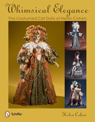 Whimsical Elegance The Costumed Cat Dolls of Helen Cohen  2012 9780764340994 Front Cover