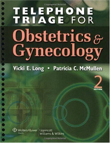 Telephone Triage for Obstetrics and Gynecology  2nd 2010 (Revised) 9780781790994 Front Cover