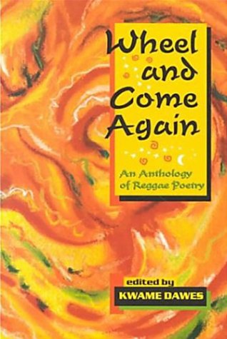 Wheel and Come Again An Anthology of Reggae Poetry  1998 9780864921994 Front Cover