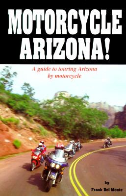 Motorcycle Arizona! A Guide to Touring Arizona by Motorcycle N/A 9780914846994 Front Cover