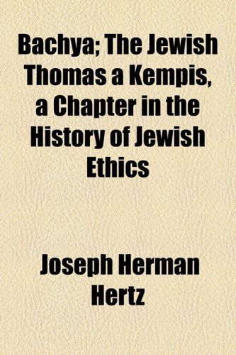 Bachya; the Jewish Thomas À Kempis, a Chapter in the History of Jewish Ethics  2010 9781153956994 Front Cover