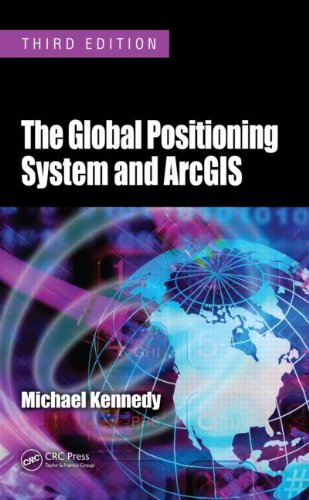 Global Positioning System and ArcGIS  3rd 2009 (Revised) 9781420087994 Front Cover
