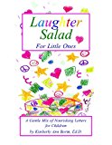 Laughter Salad for Little Ones A Gentle Mix of Nourishing Letters for Children N/A 9781482371994 Front Cover