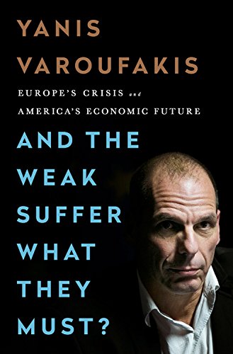 And the Weak Suffer What They Must? Europe's Crisis and America's Economic Future  2016 9781568585994 Front Cover