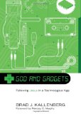 God and Gadgets Following Jesus in a Technological Age N/A 9781608993994 Front Cover