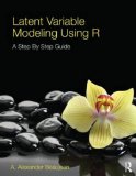Latent Variable Modeling Using R A Step-By-Step Guide  2014 9781848726994 Front Cover
