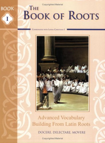 Book of Roots: The Advanced Vocabulary Building from Latin Roots 1st 2006 9781930953994 Front Cover