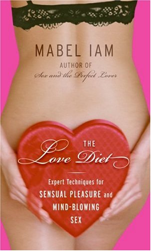 Love Diet Expert Techniques for Sensual Pleasure and Mind-Blowing Sex  2006 9780060829995 Front Cover