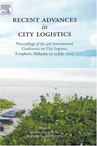Recent Advances in City Logistics Proceedings of the 4th International Conference on City Logistics (Langkawi, Malaysia, 12-14 July, 2005)  2006 9780080447995 Front Cover