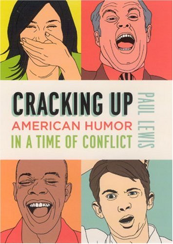Cracking Up American Humor in a Time of Conflict  2006 9780226476995 Front Cover
