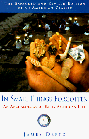 In Small Things Forgotten An Archaeology of Early American Life  1996 (Revised) 9780385483995 Front Cover