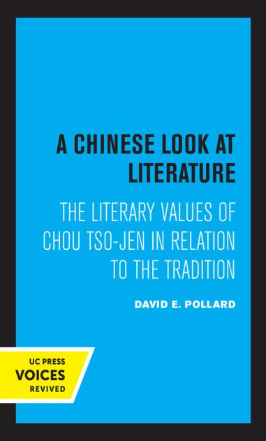 Chinese Look at Literature The Literary Values of Chou Tso-Jen in Relation to the Tradition 1st 1973 9780520336995 Front Cover