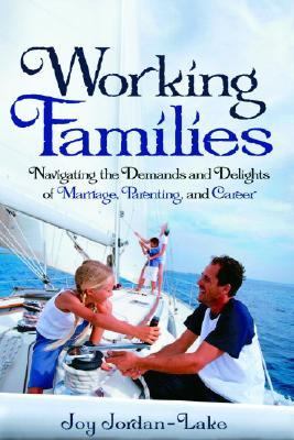 Working Families Navigating the Demands and Delights of Marriage, Parenting, and Career  2007 9780877881995 Front Cover