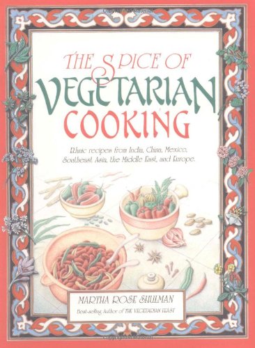Spice of Vegetarian Cooking Ethnic Recipes from India, China, Mexico, Southeast Asia, the Middle East, and Europe N/A 9780892813995 Front Cover