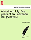 Northern Lily Five years of an uneventful life. [A Novel. ] N/A 9781241478995 Front Cover